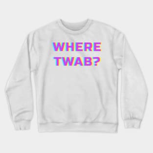 WHERE TWAB???? Crewneck Sweatshirt